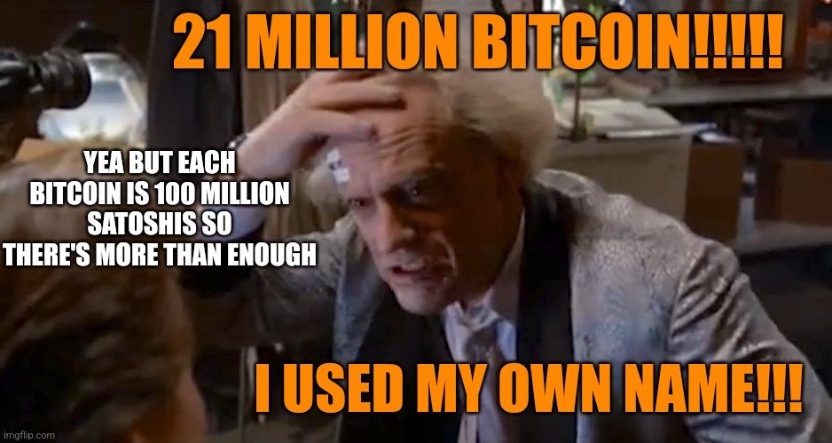 21 MILLION BITCOIN
PA Y BUTERCH Y
mTHERE' SMORE THAN ENOUGH y
|| USED MY OWN NAME!!