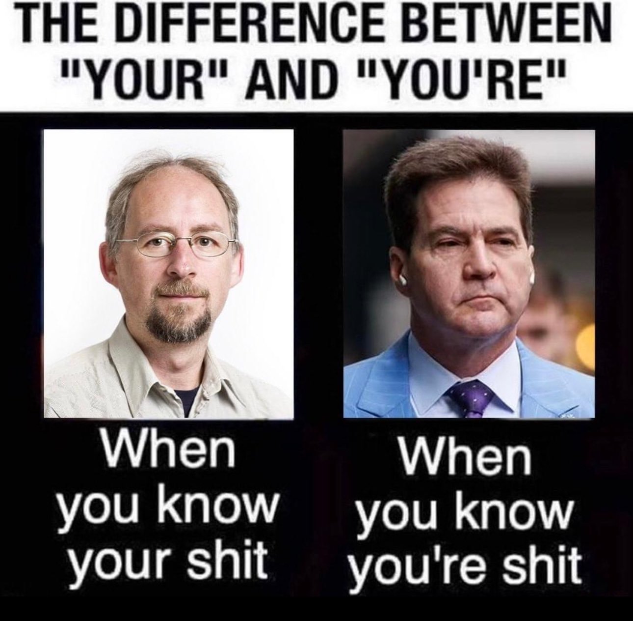 THE DIFFERENCE BETWEEN
"YOUR" AND "YOU'RE"
When When
you know you know
your shit ou're shi