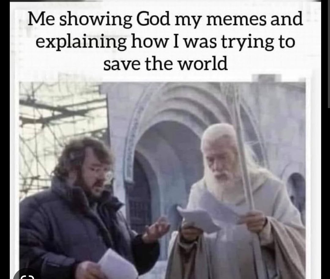 Me showing God my memes and
explaining how [ was trying to
save the world
4N Ne