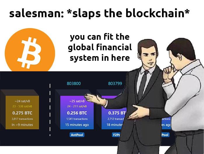 salesman: *slaps the blockchain*
you can fit the
global financial
system in here ©
0.275 BTC l 0.256 BTC 0375 87