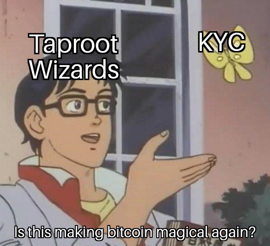 Taproot
Wizards
KYC
Is this making bitcoin magical again?
