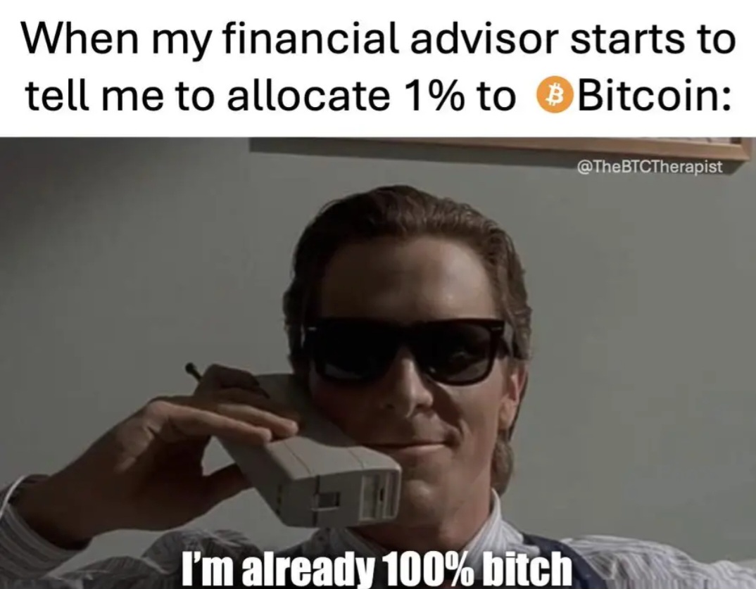 When my financial advisor starts to
tell me to allocate 1% to Bitcoin:
p I'm alread