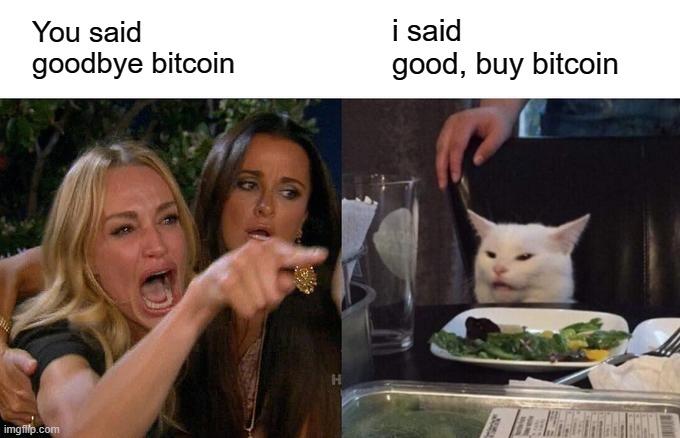 You said i said
goodbye bitcoin good, buy bitcoin
u 6]. |A. ! bd
4. e fi t