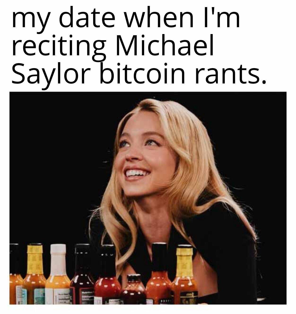 my date when I'm
reciting Michael
Saylor bitcoin rants.