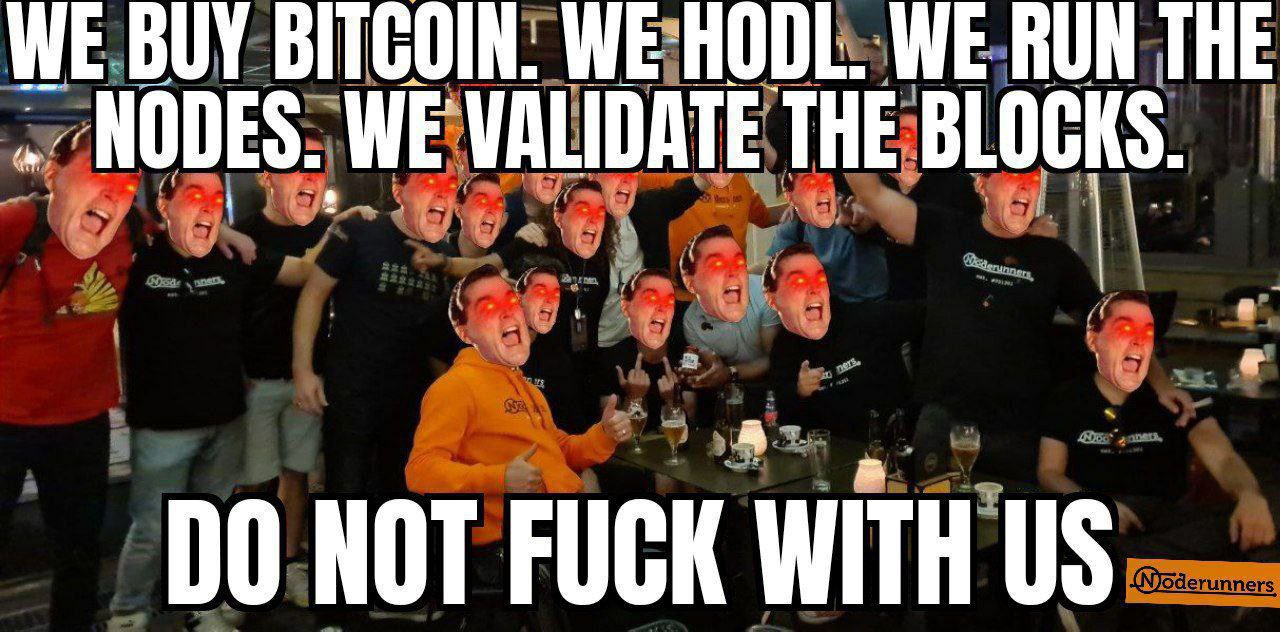 WE.BUY BITGOIN. WE:HODL. WE RUN THEE = y !«NODES, WE:VALIDATE THE:BLOCKS.
RA A TA7 iPl] 5 a o
DO NOT FUCK WITH US c