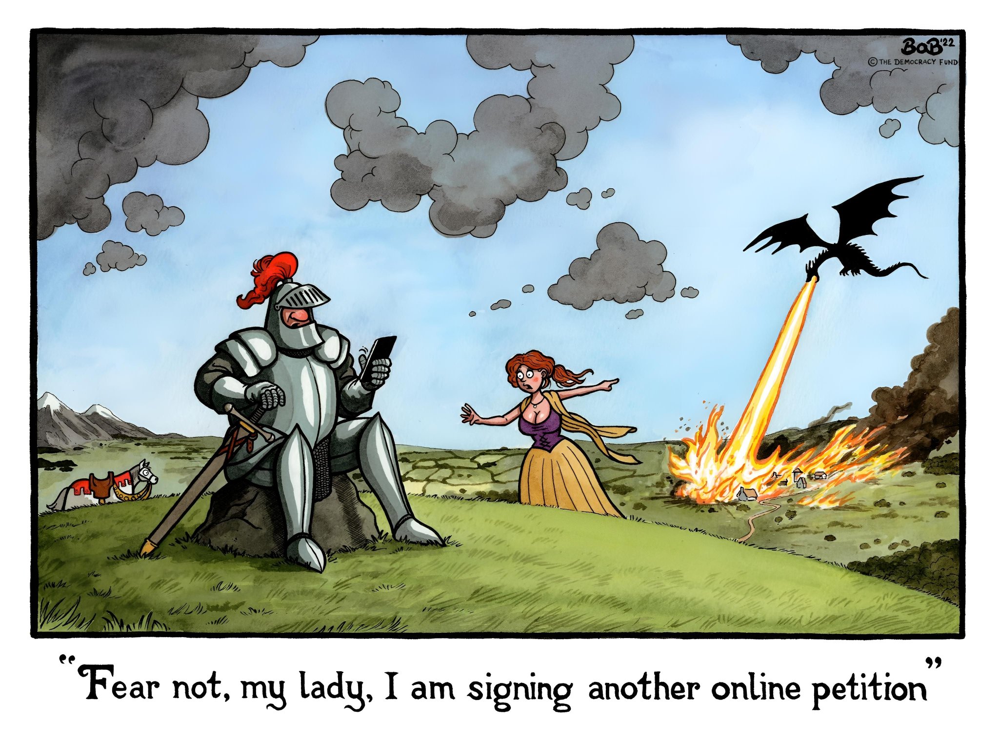 !..
www.
O
.
BaB'22
THE DEMOCRACY FUND
Mus
Man
"Fear not, my lady, I am signing another online petition
WINYIR